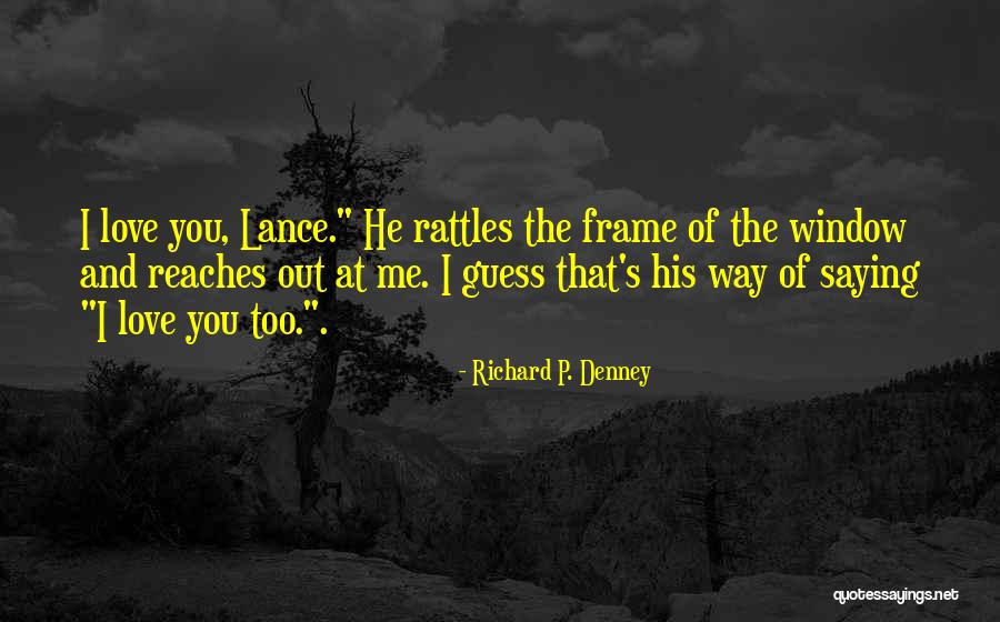 Richard Denney Quotes By Richard P. Denney Richard Denney Quotes By Richard P. Denney