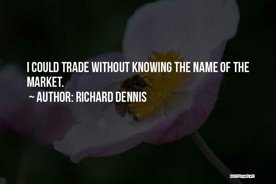 Richard Dennis Quotes 1187195