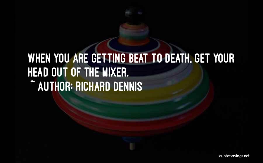 Richard Dennis Quotes 749085