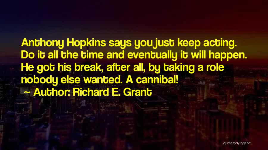 Richard E. Grant Quotes 1119428