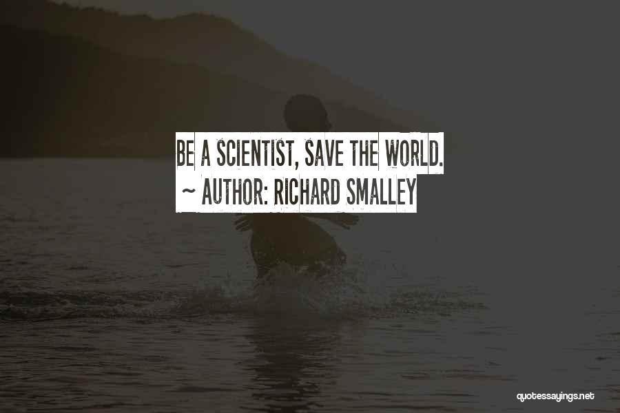 Richard E Smalley Quotes By Richard Smalley