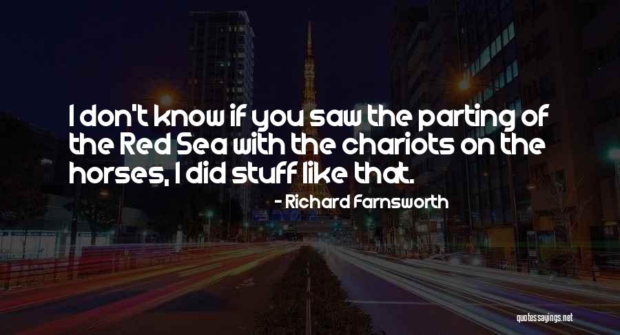 Richard Farnsworth Quotes 1180840