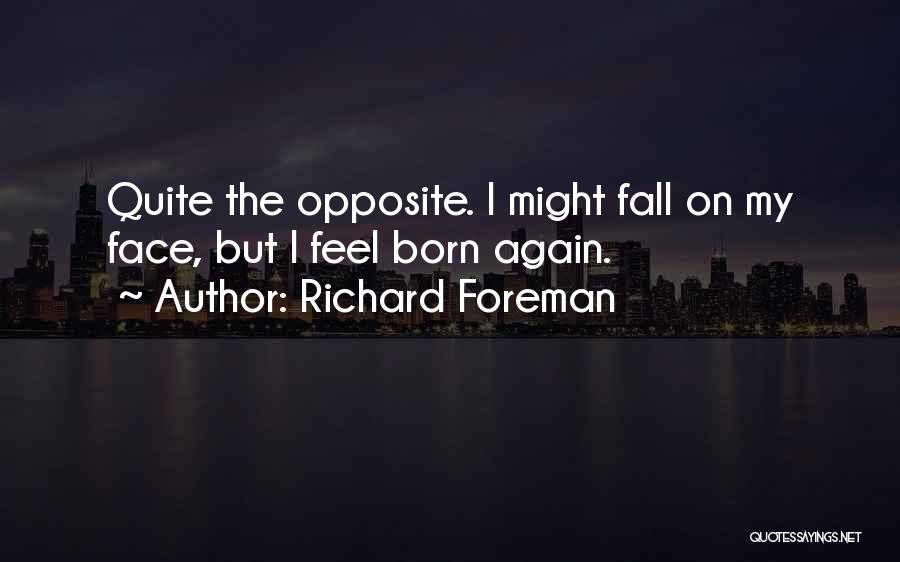 Richard Foreman Quotes 1232364