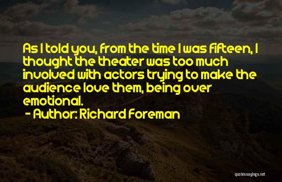 Richard Foreman Quotes 771767