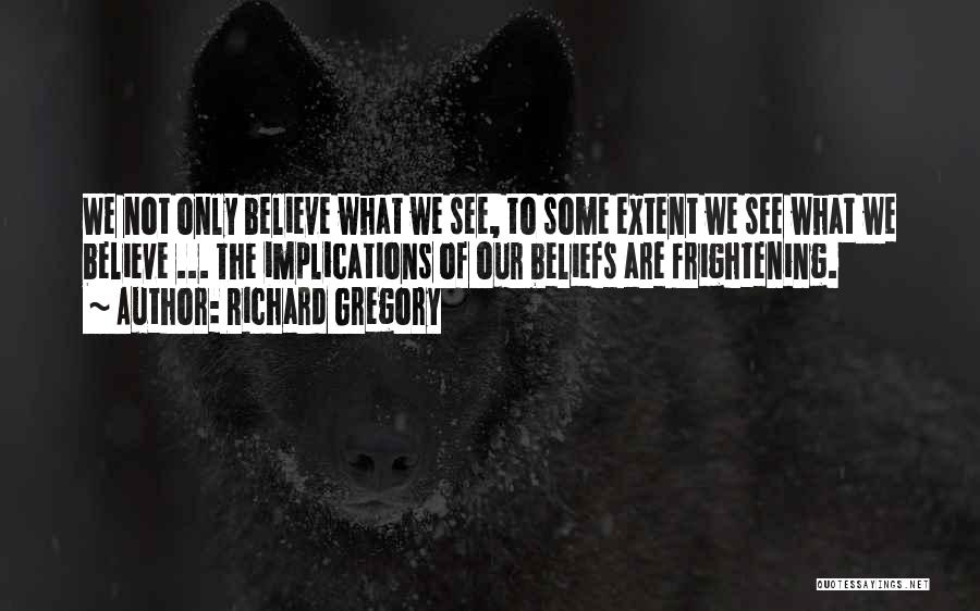 Richard Gregory Quotes 677803