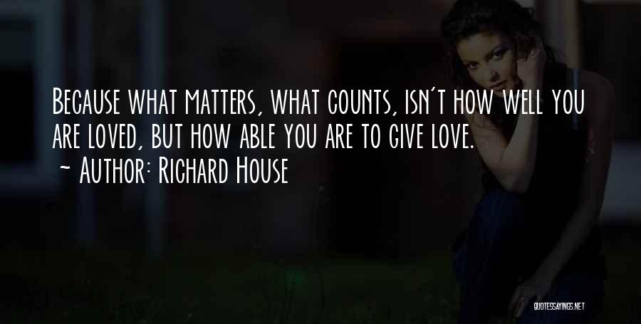 Richard House Quotes 1577502