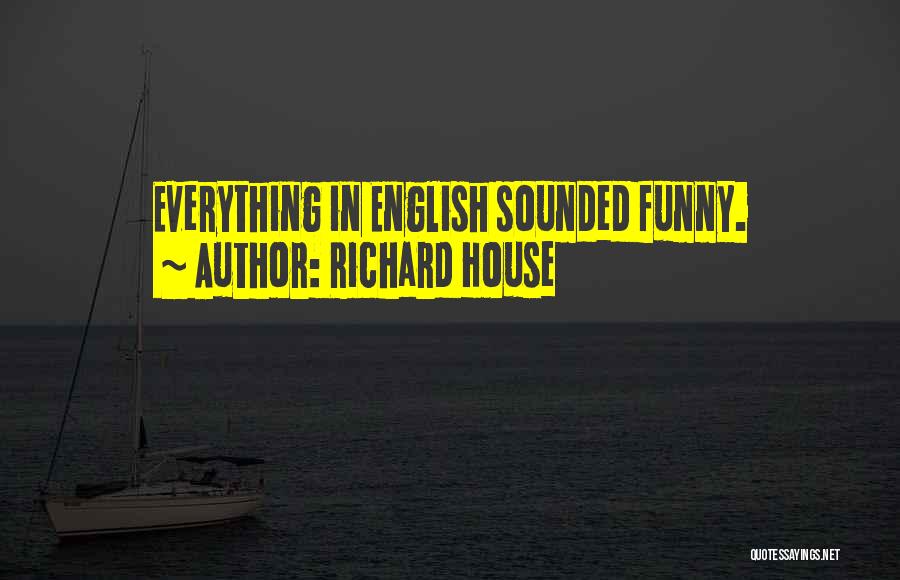 Richard House Quotes 1689853