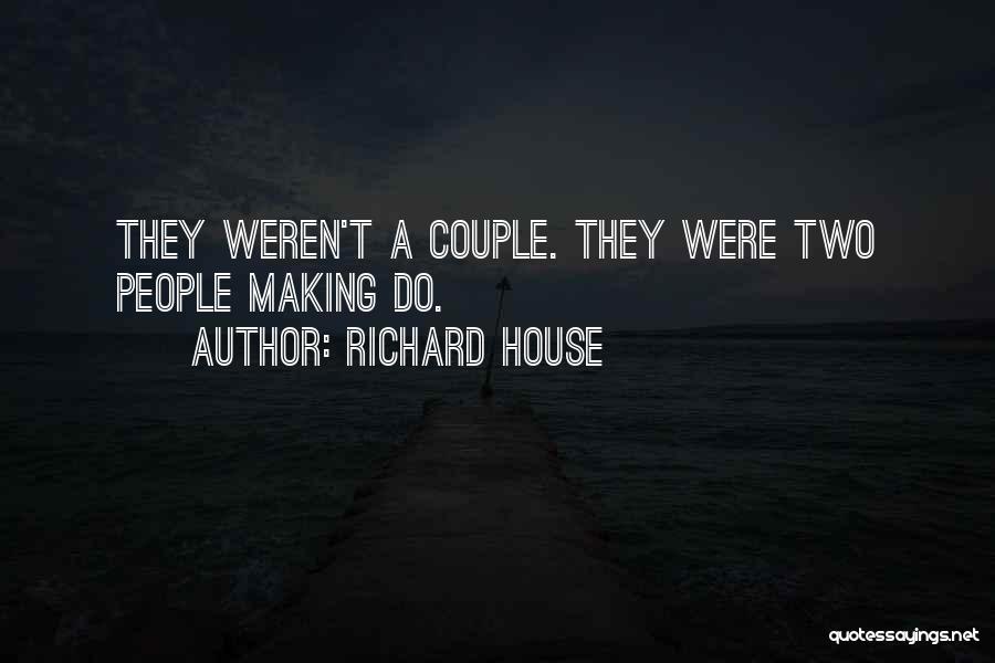 Richard House Quotes 581326