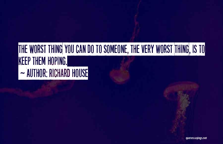 Richard House Quotes 992396