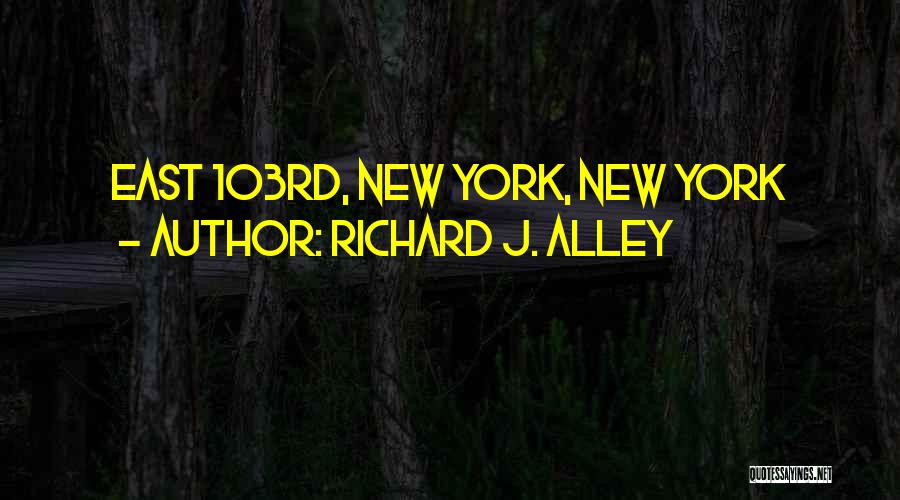 Richard J. Alley Quotes 1217285
