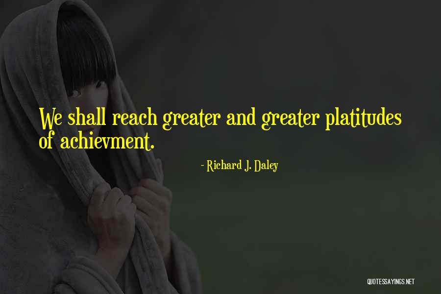 Richard J. Daley Quotes 588869 Richard J. Daley Quotes 588869
