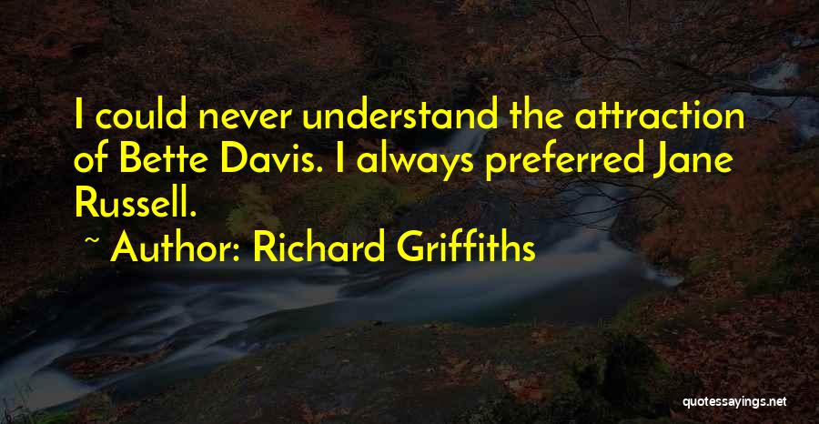 Richard K Davis Quotes By Richard Griffiths