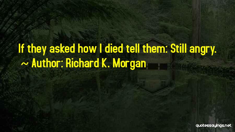 Richard K. Morgan Quotes 917732