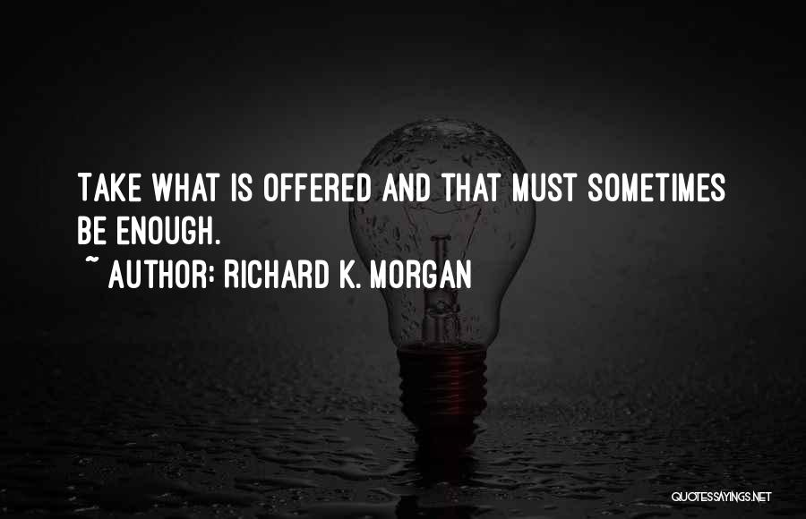 Richard K Quotes By Richard K. Morgan