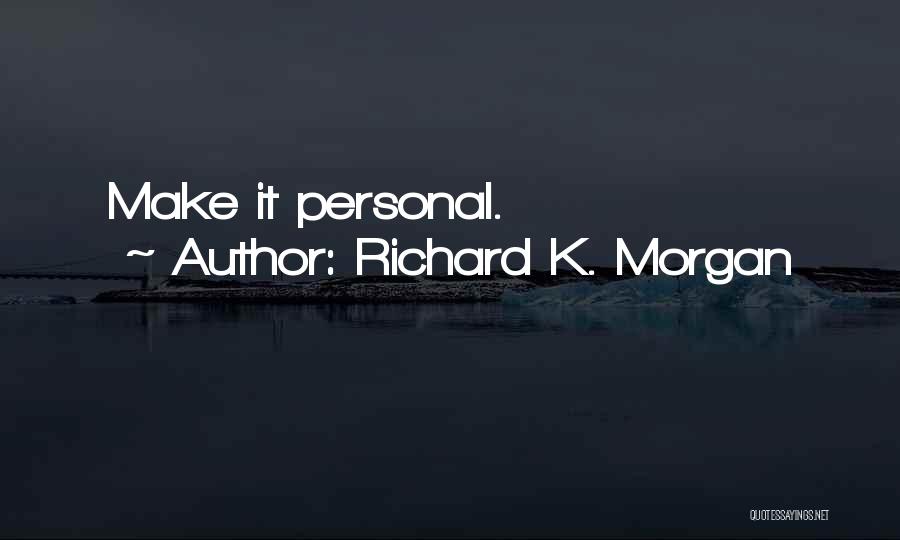 Richard K Quotes By Richard K. Morgan