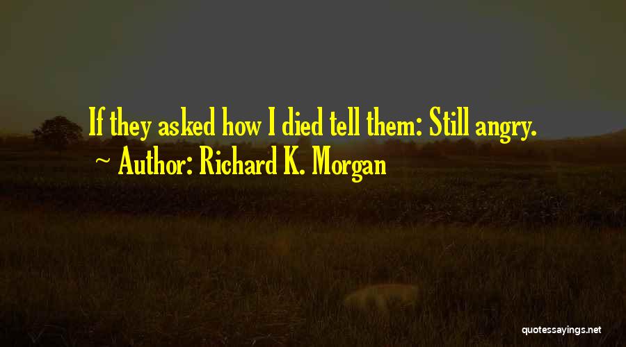 Richard K Quotes By Richard K. Morgan