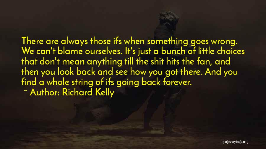 Richard Kelly Quotes 608912