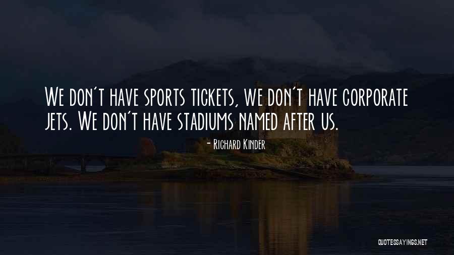 Richard Kinder Quotes 300453 Richard Kinder Quotes 300453
