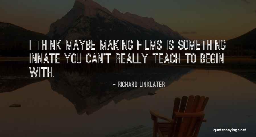 Richard Linklater Quotes 1370022 Richard Linklater Quotes 1370022