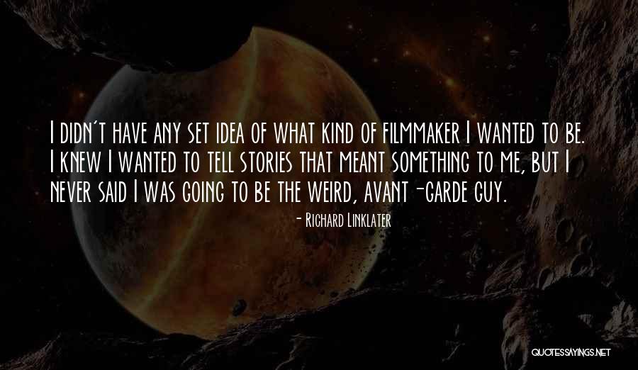 Richard Linklater Quotes 961428 Richard Linklater Quotes 961428