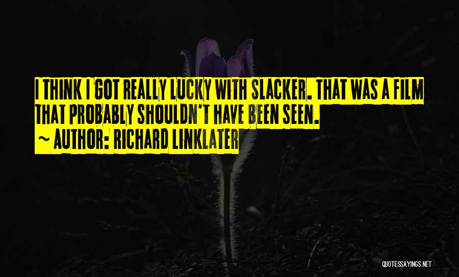 Richard Linklater Slacker Quotes By Richard Linklater