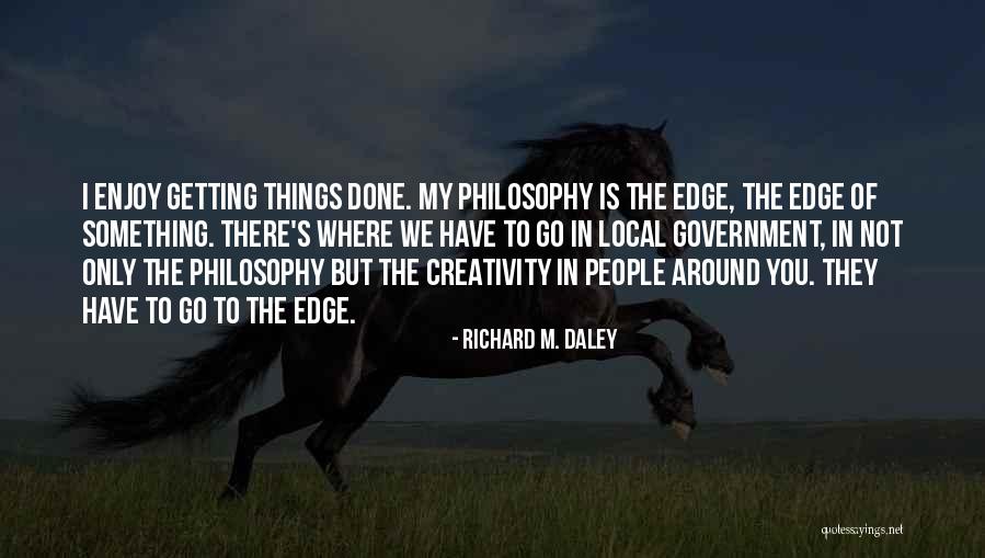 Richard M. Daley Quotes 1660087 Richard M. Daley Quotes 1660087