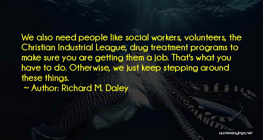 Richard M. Daley Quotes 2181152