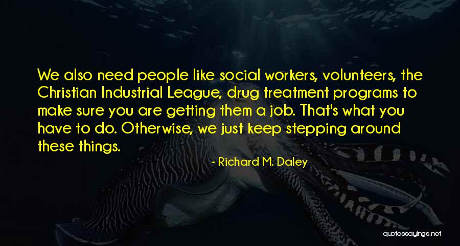 Richard M. Daley Quotes 2181152