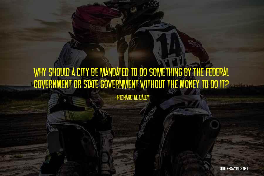 Richard M. Daley Quotes 2206478 Richard M. Daley Quotes 2206478