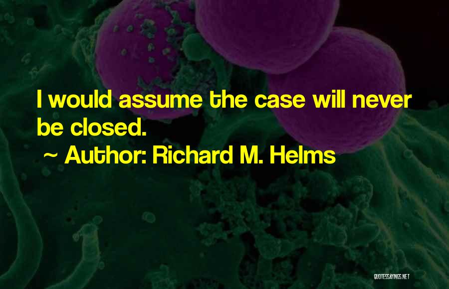 Richard M. Helms Quotes 1460093