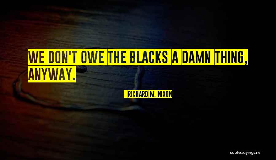 Richard M. Nixon Quotes 994101 Richard M. Nixon Quotes 994101