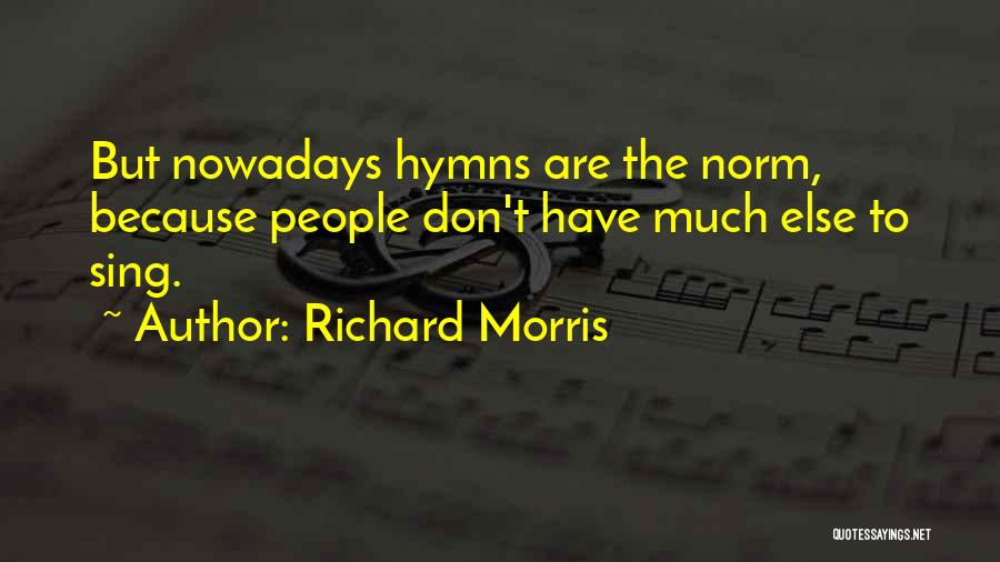 Richard Morris Quotes 1267289