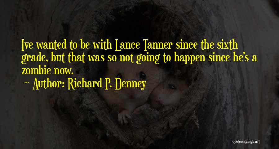 Richard P. Denney Quotes 805727