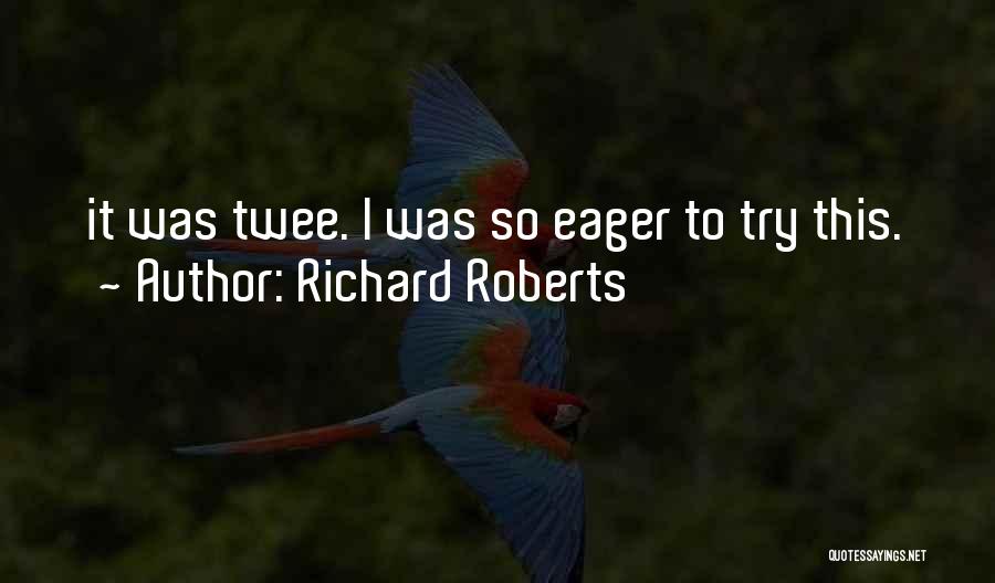 Richard Roberts Quotes 1761268