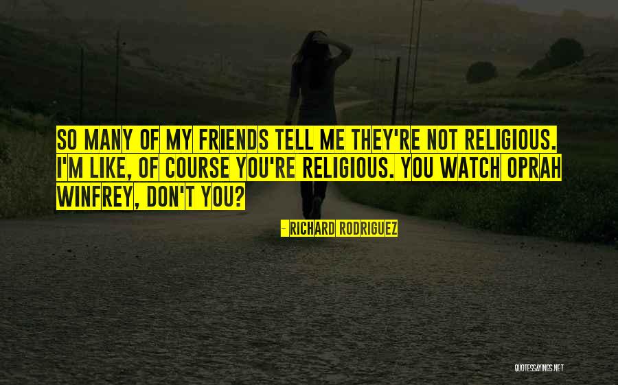 Richard Rodriguez Quotes 96673 Richard Rodriguez Quotes 96673