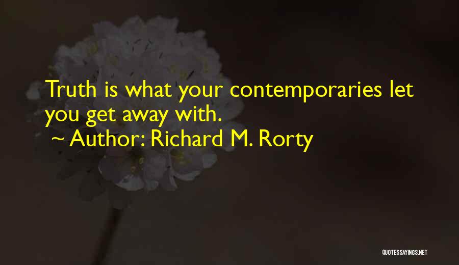 Richard Rorty Truth Quotes By Richard M. Rorty