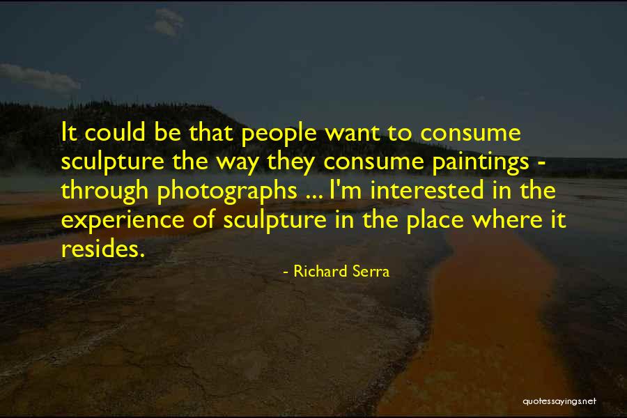 Richard Serra Quotes 1107799 Richard Serra Quotes 1107799