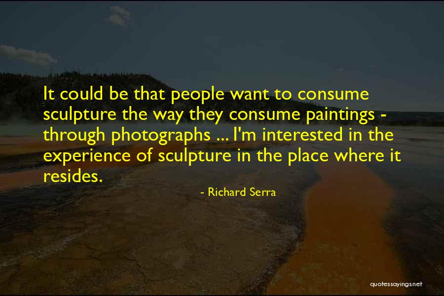 Richard Serra Quotes 1107799