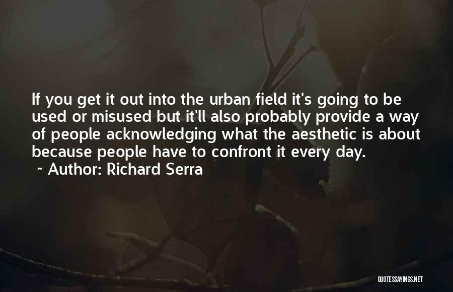 Richard Serra Quotes 964342