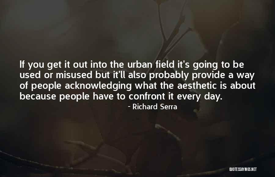 Richard Serra Quotes 964342