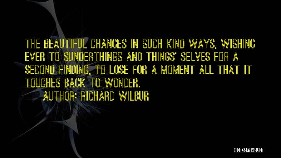 Richard The Second Quotes By Richard Wilbur