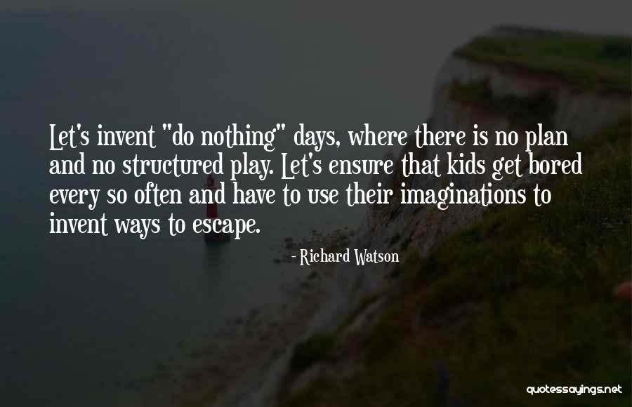Richard Watson Quotes 1507937 Richard Watson Quotes 1507937