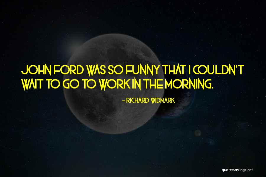 Richard Widmark Quotes 536821 Richard Widmark Quotes 536821