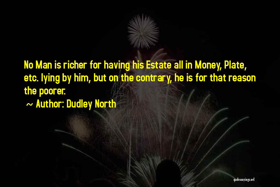 Richer Or Poorer Quotes By Dudley North