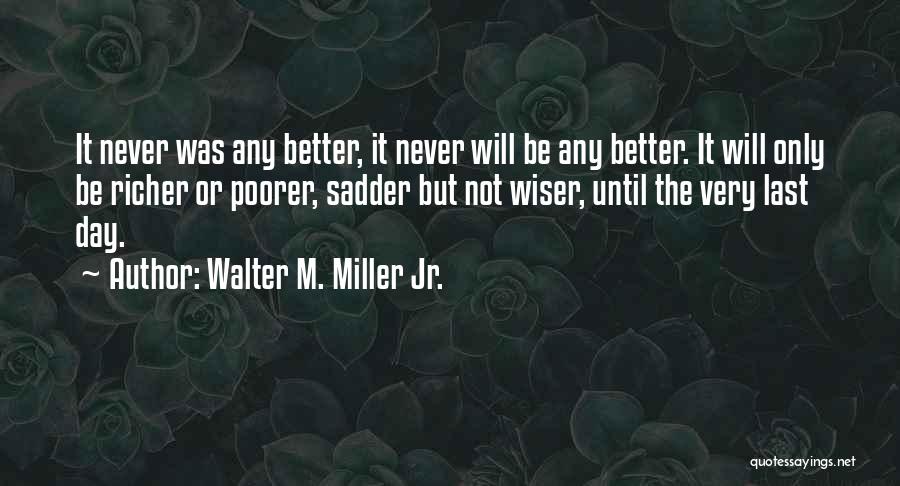 Richer Or Poorer Quotes By Walter M. Miller Jr.