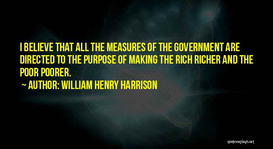 Richer Or Poorer Quotes By William Henry Harrison