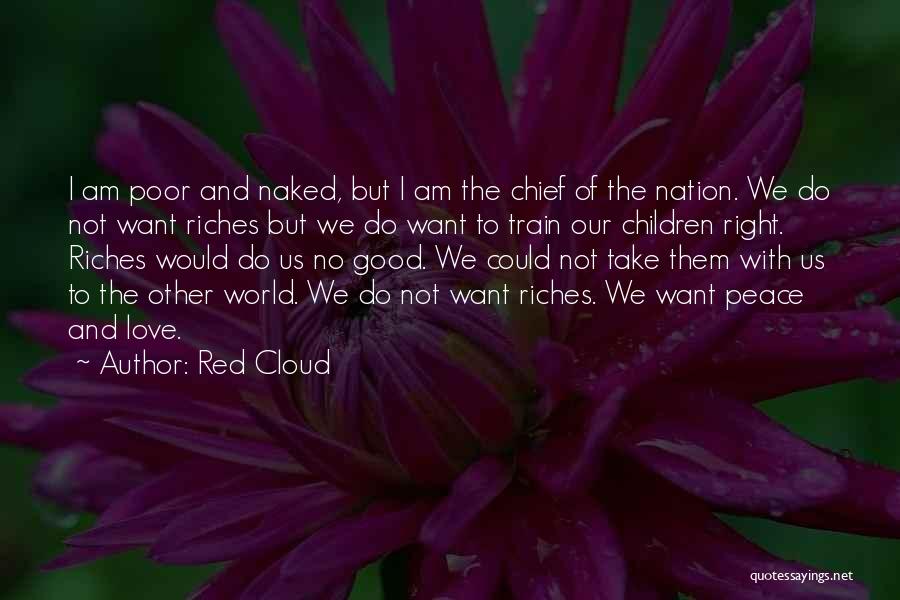 Riches And Love Quotes By Red Cloud