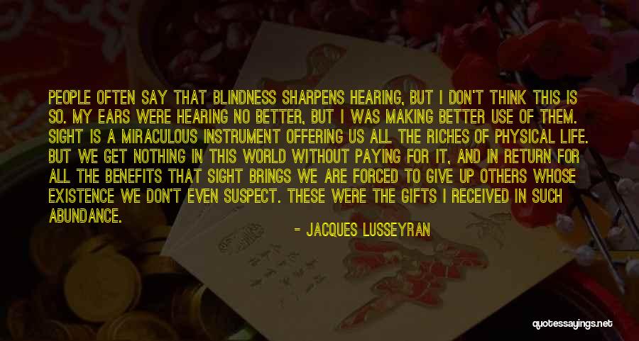 Riches Of Life Quotes By Jacques Lusseyran Riches Of Life Quotes By Jacques Lusseyran