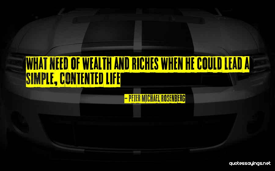 Riches Of Life Quotes By Peter Michael Rosenberg Riches Of Life Quotes By Peter Michael Rosenberg