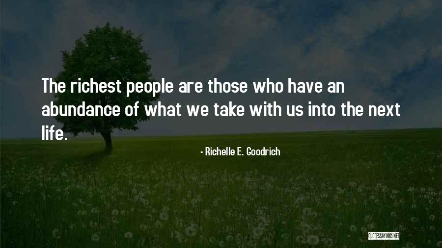 Riches Of Life Quotes By Richelle E. Goodrich Riches Of Life Quotes By Richelle E. Goodrich